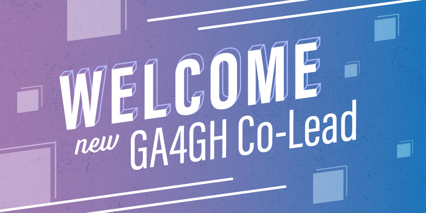 Text that says welcome new GA4GH co-lead.